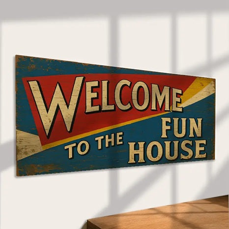 "Welcome to the fun house" metal sign