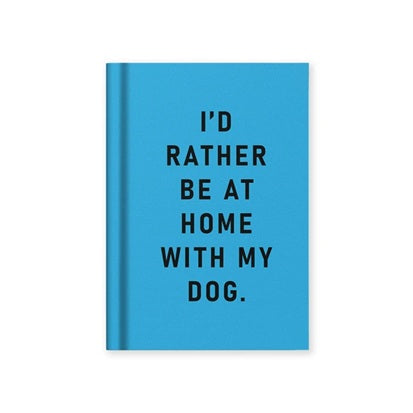 "I'd rather be at home with my dog" mini notebook